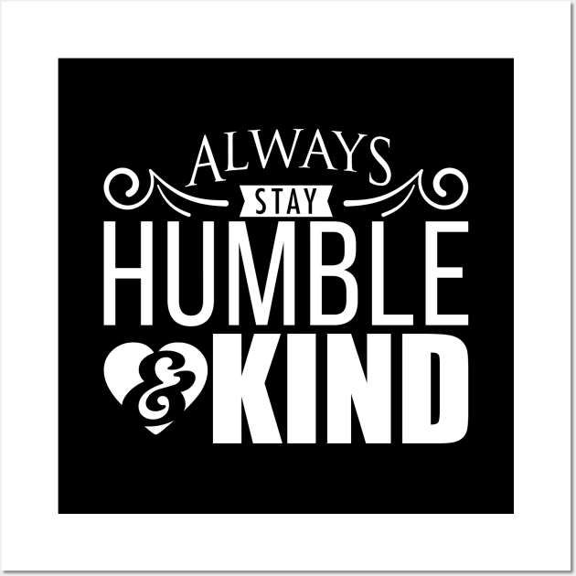 'Always Stay Humble And Kind' Inspirational Wall Art by ourwackyhome